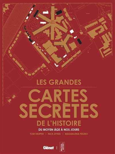 Les grandes cartes secrètes de l'histoire Du Moyen Âge à nos jours