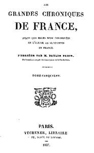 Les grandes chroniques de France (5/6): selon que elles sont conservées en l'Eglise de Saint-Denis en France