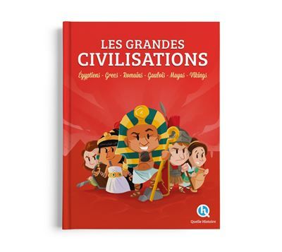 Les Grandes Civilisations Égyptiens - Grecs - Romains - Gaulois - Mayas - Vikings