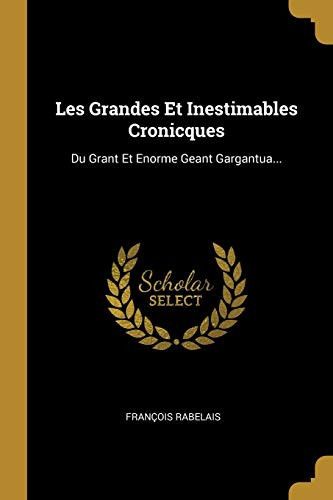 Couverture de Les Grandes Et Inestimables Cronicques Du Grant Et Enorme Geant Gargantua... par François Rabelais