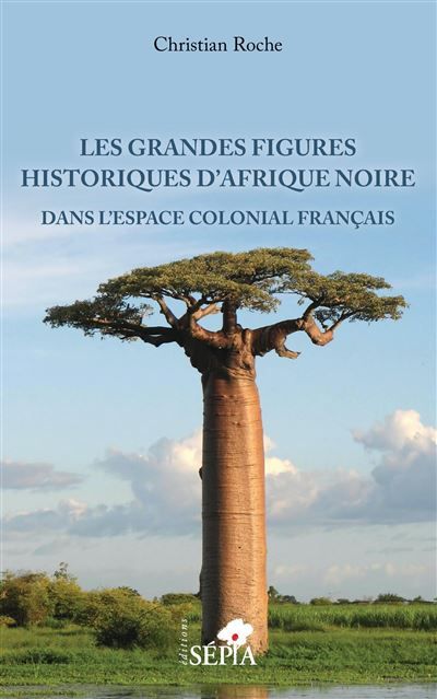 Les grandes figures historiques d'Afrique noire Dans l'espace colonial français