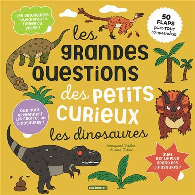 Les grandes questions des petits curieux - Les dinosaures 50 flaps pour tout comprendre