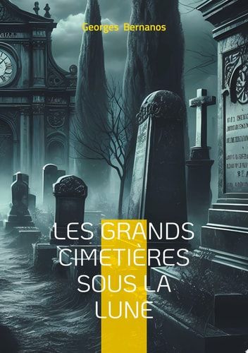 Les Grands Cimetières sous la lune Témoignage d'un écrivain engagé sur la guerre civile espagnole et la répression franquiste