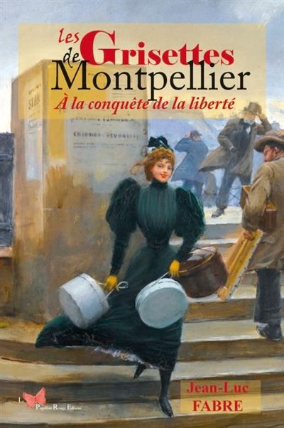 Les Grisettes de Montpellier À la conquête de la liberté