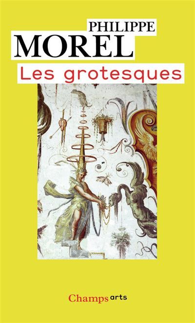 Les grotesques Les figures de l'imaginaire dans la peinture italienne de la fin de la Renaissance