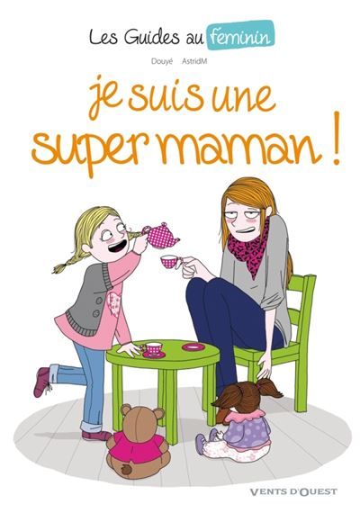 Les Guides au féminin - Tome 03 Je suis une super maman !