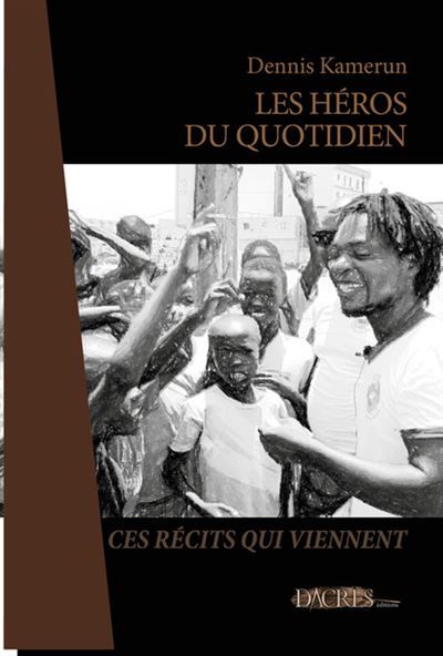 Les héros du quotidien Ces récits qui viennent