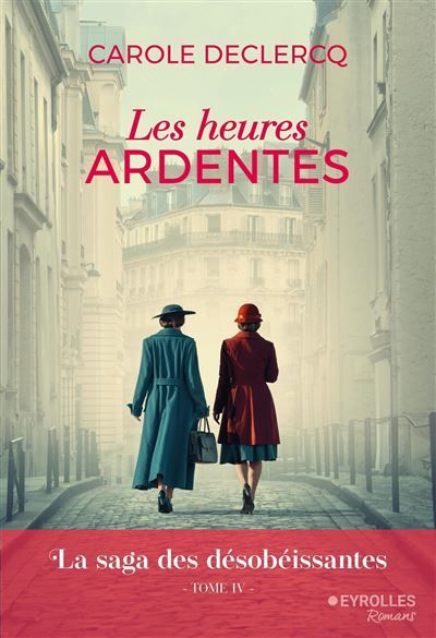 Les heures ardentes La saga des désobéissantes (tome 4)