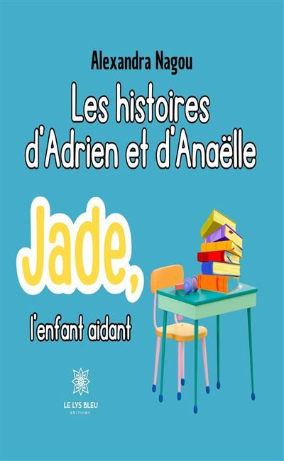 Les histoires d'Adrien et d'Anaëlle Jade, l'enfant aidant