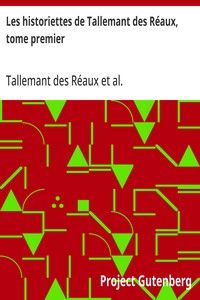 Les historiettes de Tallemant des Réaux, tome premier: Mémoires pour servir à l'histoire du XVIIe siècle