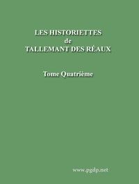 Les historiettes de Tallemant des Réaux, tome quatrième: Mémoires pour servir à l'histoire du XVIIe siècle