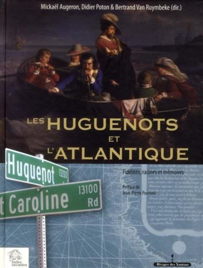 Les Huguenots et l'Atlantique.  Tome II Fidélités, racines et mémoires