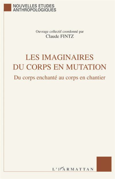 Les imaginaires du corps en mutation Du corps enchanté au corps en chantier