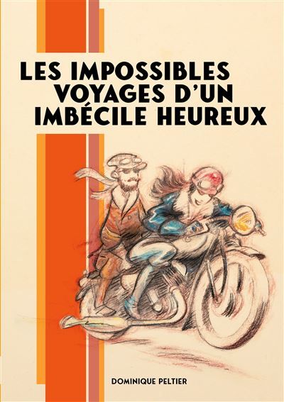 Les impossibles voyages d'un imbécile heureux - Dominique Peltier - Books On Demand