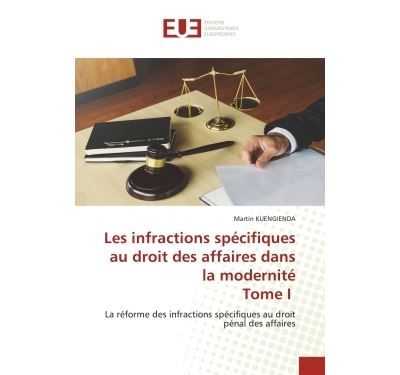 Les infractions spécifiques au droit des affaires dans la modernité Tome I