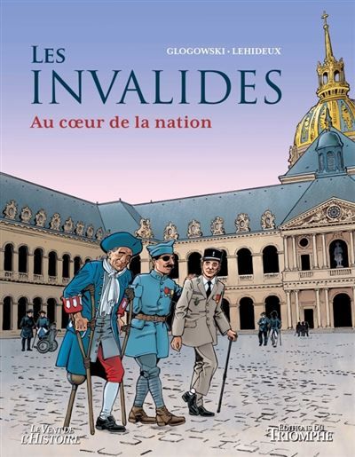 Les Invalides Au coeur de la nation - Philippe Glogowski