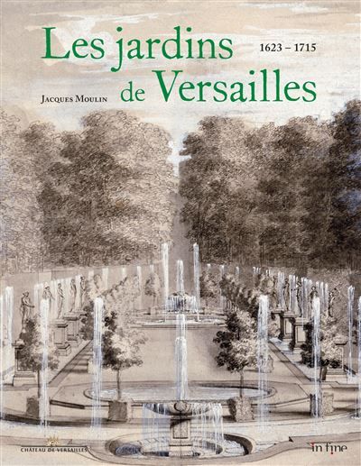 Les jardins de versailles 1623 - 1715 De louis xiii à louis xiv (1623-1715) - tome 1