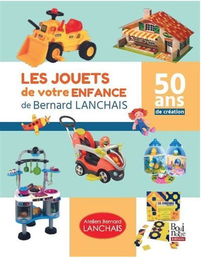 Les jouets de votre enfance de Bernard Lanchais 50 ans de création