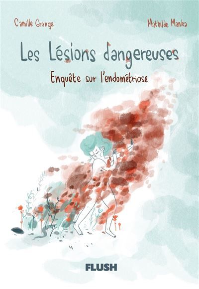 Les lésions dangeureuses Enquête sur l'endométriose - Mathilde Manka