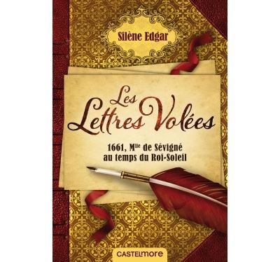 Les lettres volées 1661, Mlle de Sévigné au temps du Roi-Soleil