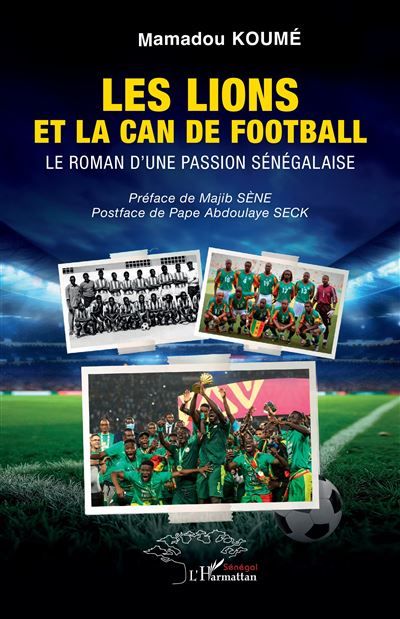 Les Lions et la CAN de football Le roman d'une passion sénégalaise