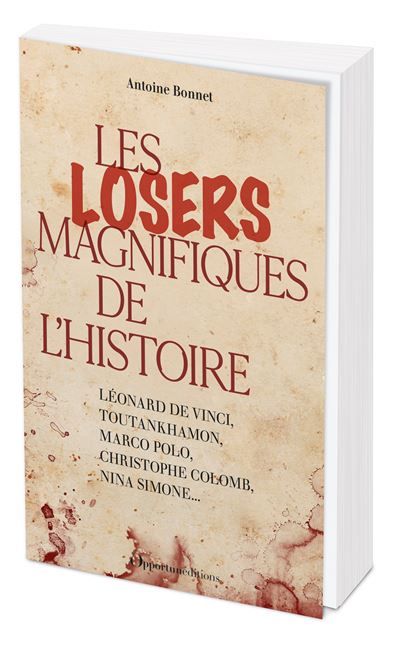 Les losers magnifiques de l'Histoire Léonard de Vinci, Toutankhamon, Marco Polo, Christophe Colomb, Nina Simone...