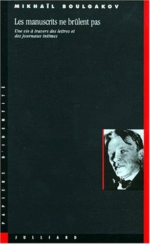 Les manuscrits ne brûlent pas une vie à travers des lettres et des journaux intimes