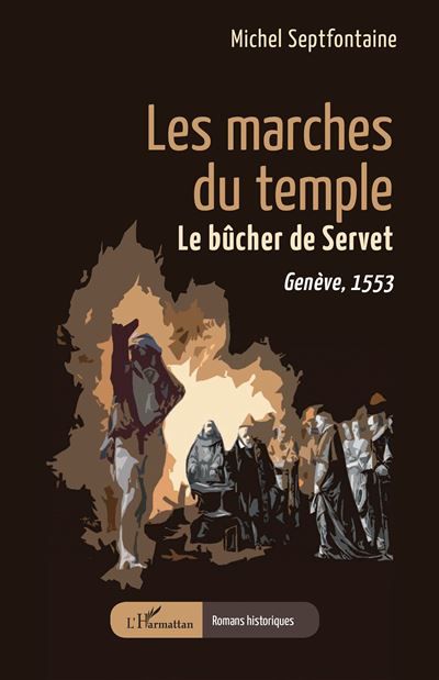 Les marches du temple Le bûcher de Servet. Genève, 1553