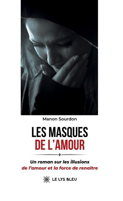 Les masques de l'amour Un roman sur les illusions de l'amour et la force de renaître