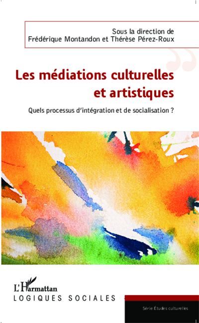 Les médiations culturelles et artistiques Quels processus d'intégration et de socialisation ?