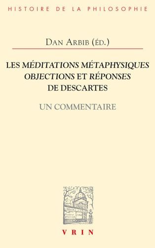Les Méditations métaphysiques, objections et réponses de Descartes un commentaire