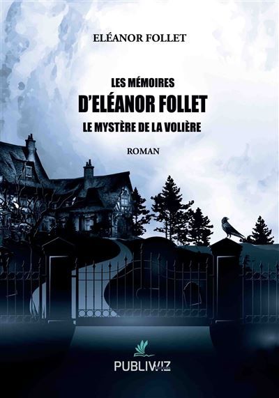 Les mémoires d’Eléanor Follet Le mystère de la volière
