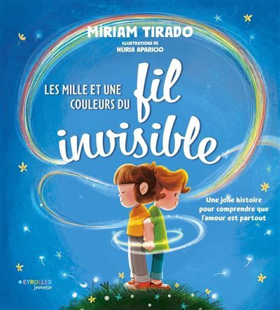 Les mille et une couleurs du fil invisible Une jolie histoire pour comprendre que l'amour est partout