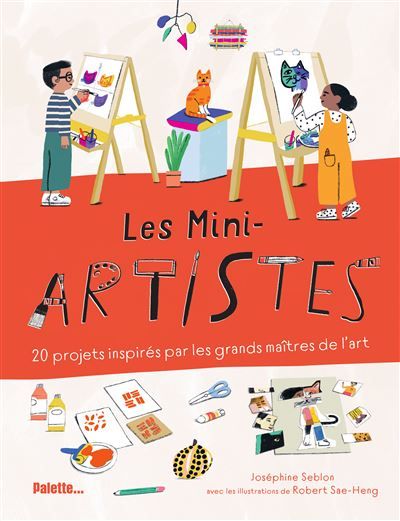 Les Mini-artistes 20 projets inspirés par les grands maîtres de l’art - Robert Sae-Heng