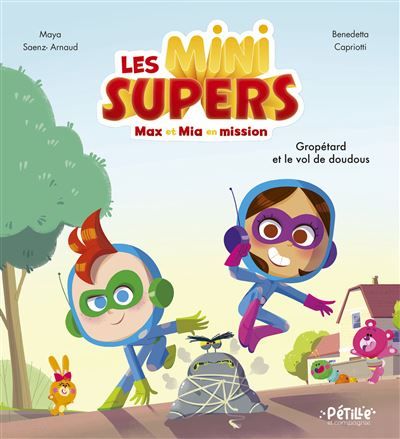 Les Mini Supers, Max et Mia en mission ! - Gropétard et le vol de doudous - Benedetta Capriotti