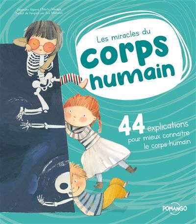 Les miracles du corps humain - 44 explications pour mieux connaître le corps humain
