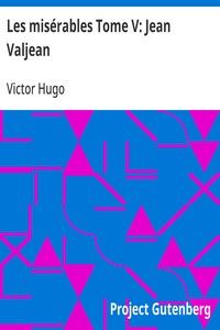 Les misérables Tome V: Jean Valjean