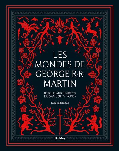 Les mondes de George R.R. Martin Retour aux sources de Game of thrones