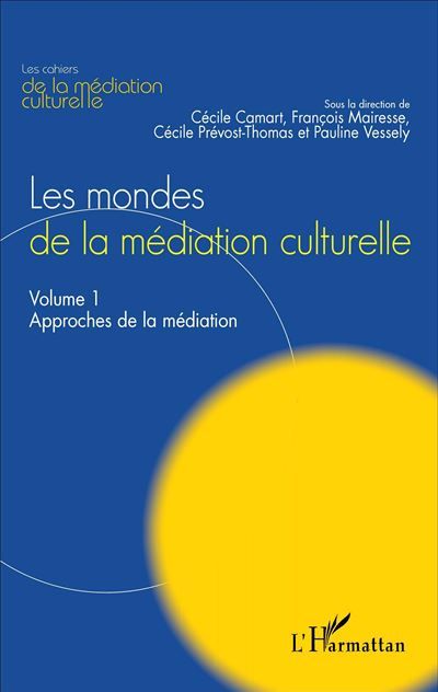 Les mondes de la médiation culturelle Volume 1 : Approches de la médiation