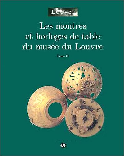 Les montres et horloges de table du musee du louvre t2 Tome 2