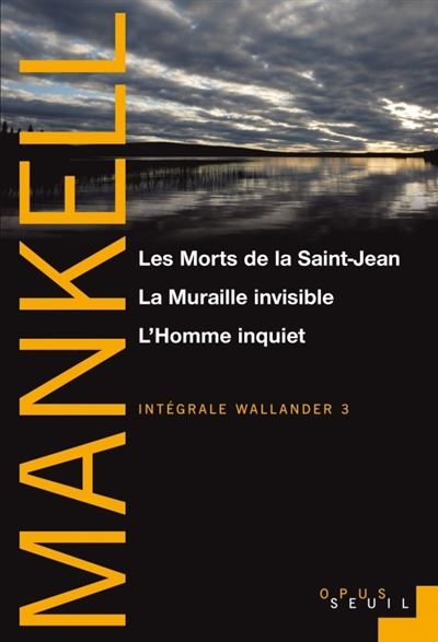 Les Morts de la Saint-Jean, La Muraille invisible, L’Homme inquiet Intégrale Wallander