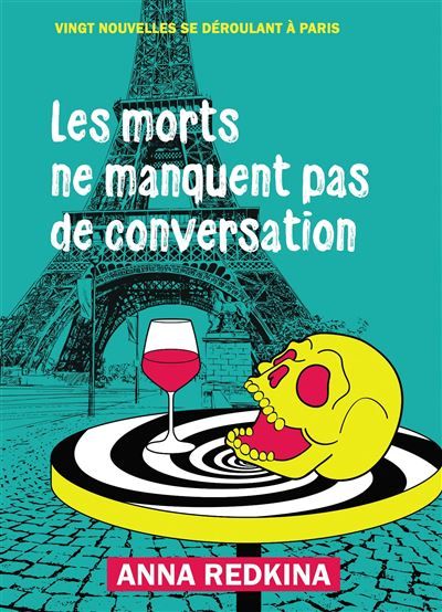 Les morts ne manquent pas de conversation Vingt nouvelles se déroulant à Paris