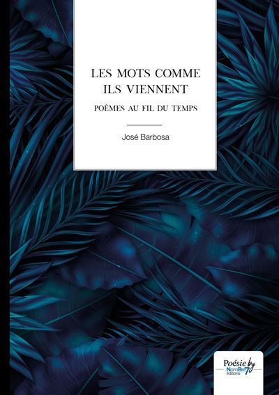 Les mots comme ils viennent Poèmes au fil du temps