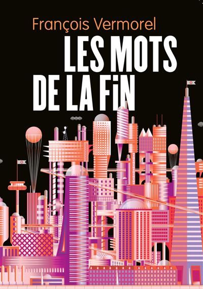 Les Mots de la fin Argent. Amour. Apocalypse