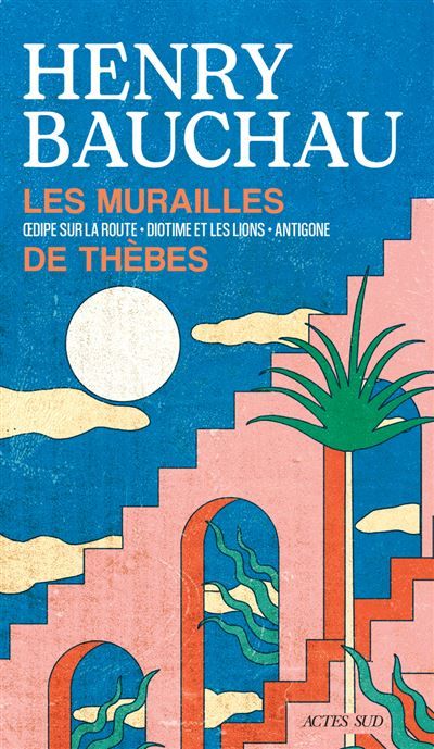 Les Murailles de Thèbes Oedipe sur la route - Diotime et les lions - Antigone