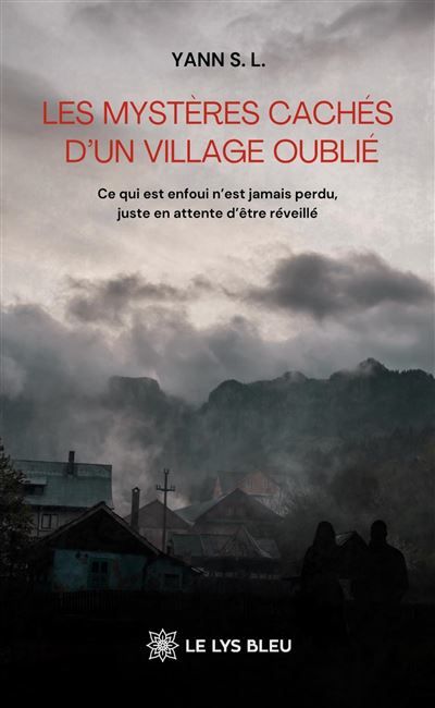 Les mystères cachés d'un village oublié Ce qui est enfoui n'est jamais perdu, juste en attente d'être réveillé