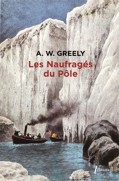 Les naufragés du pôle Trois années d'errance dans l'enfer blanc, 1881-1884