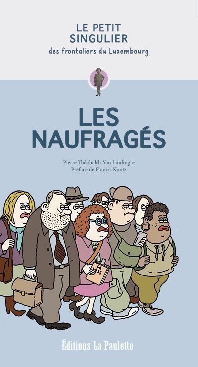 Les naufragés Le Petit Singulier des frontaliers du Luxembourg