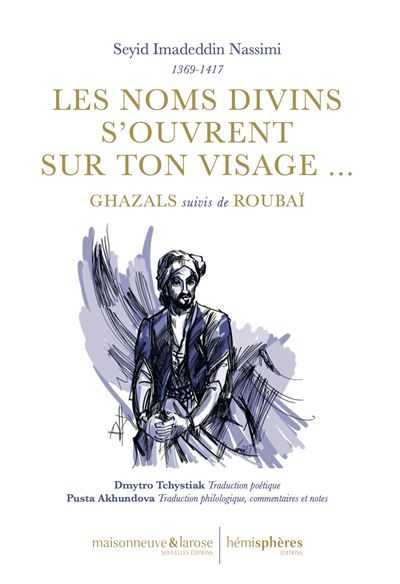 Les noms divins s’ouvrent sur ton visage… Ghazals suivis de rubaï