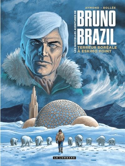 Les Nouvelles aventures de Bruno Brazil - Tome 3 - Terreur boréale à Eskimo Point - Philippe Aymond